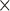 A small black printed multiplication symbol on a white background.
